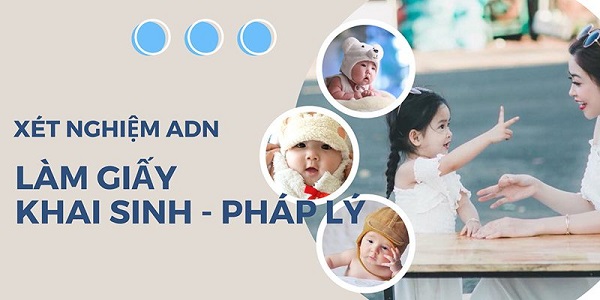 Xét nghiệm ADN làm giấy khai sinh